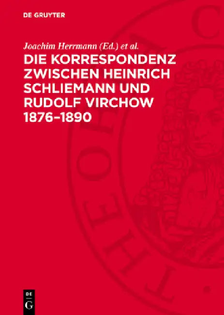 Die Korrespondenz Zwischen Heinrich Schliemann Und Rudolf Virchow 1876-1890 by Joachim Herrmann, Evelin Maaß, Christian Andree