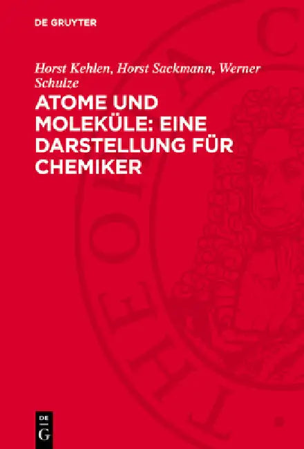 Atome Und Moleküle: Eine Darstellung Für Chemiker: Teil 1: Atome by Horst Kehlen, Horst Sackmann, Werner Schulze