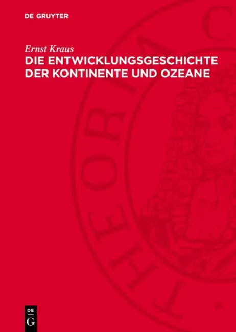 Die Entwicklungsgeschichte Der Kontinente Und Ozeane by Ernst Kraus