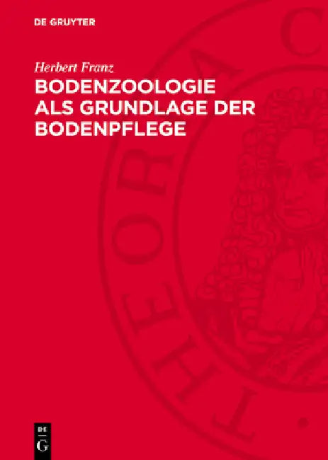 Bodenzoologie ALS Grundlage Der Bodenpflege: Mit Besonderer Berücksichtigung Der Bodenfauna in Den Ostalpen Und Im Donaubecken by Herbert Franz