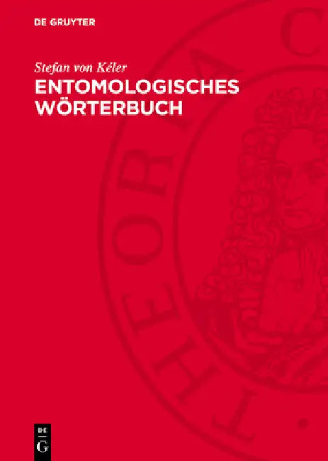 Entomologisches Wörterbuch: Mit Besonderer Berücksichtigung Der Morphologischen Terminologie by Stefan Von Kéler