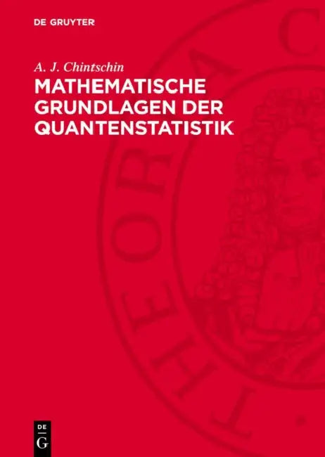 Mathematische Grundlagen Der Quantenstatistik by A. J. Chintschin