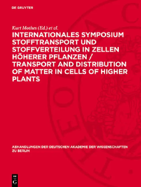 Internationales Symposium Stofftransport und Stoffverteilung in Zellen höherer Pflanzen / Transport and Distribution of Matter in Cells of Higher Plan by Kurt Mothes, Eberhard Müller, Axel Nelles
