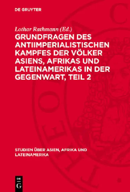 Grundfragen Des Antiimperialistischen Kampfes Der Völker Asiens, Afrikas Und Lateinamerikas in Der Gegenwart, Teil 2 by Lothar Rathmann
