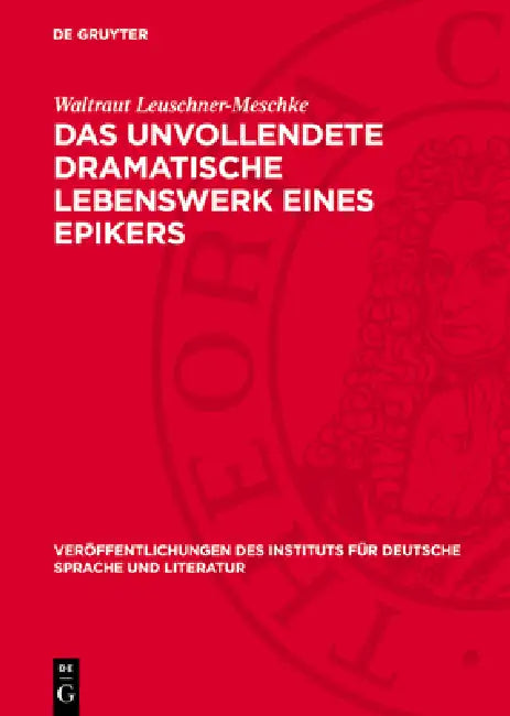 Das Unvollendete Dramatische Lebenswerk Eines Epikers: Otto Ludwigs Dichterische Gestaltungen Und Gestaltungsabsichten Des Agnes-Bernauer-Stoffes by Waltraut Leuschner-Meschke