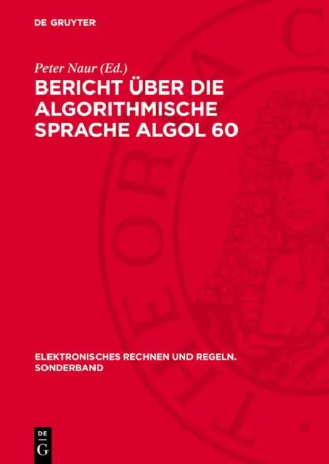 Bericht Über Die Algorithmische Sprache ALGOL 60: Zur Erinnerung an William Turanski by Peter Naur