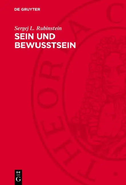 Sein Und Bewußtsein: Die Stellung Des Psychischen Im Allgemeinen Zusammenhang Der Erscheinungen in Der Materiellen Welt by Sergej L. Rubinstein