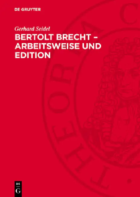 Bertolt Brecht - Arbeitsweise Und Edition: Das Literarische Werk ALS Prozeß by Gerhard Seidel