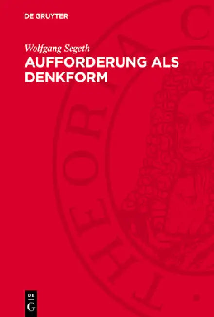Aufforderung ALS Denkform: Vom Wissen Zum Zielgerichteten Handeln by Wolfgang Segeth