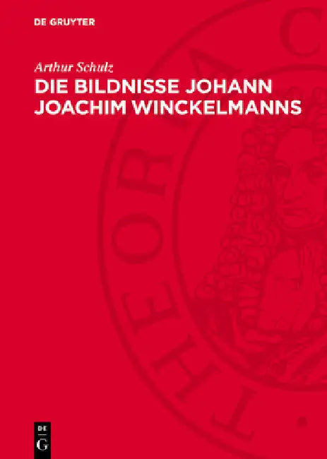 Die Bildnisse Johann Joachim Winckelmanns by Arthur Schulz