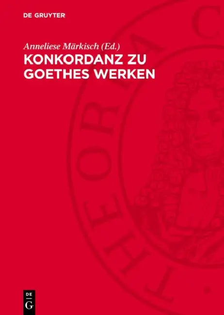 Konkordanz Zu Goethes Werken by Anneliese Märkisch