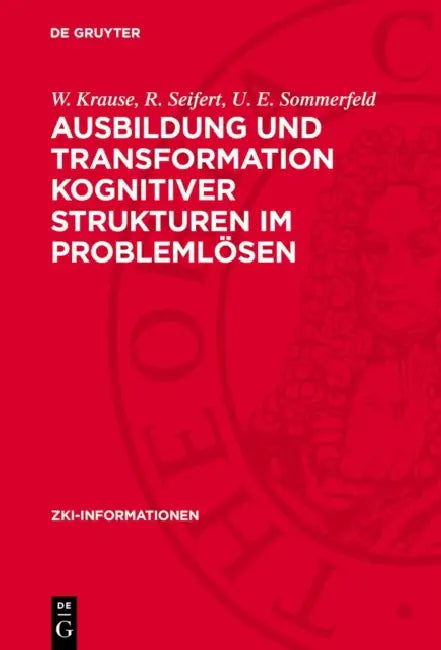 Ausbildung und Transformation kognitiver Strukturen im Problemlösen by W. Krause, R. Seifert, U. E. Sommerfeld