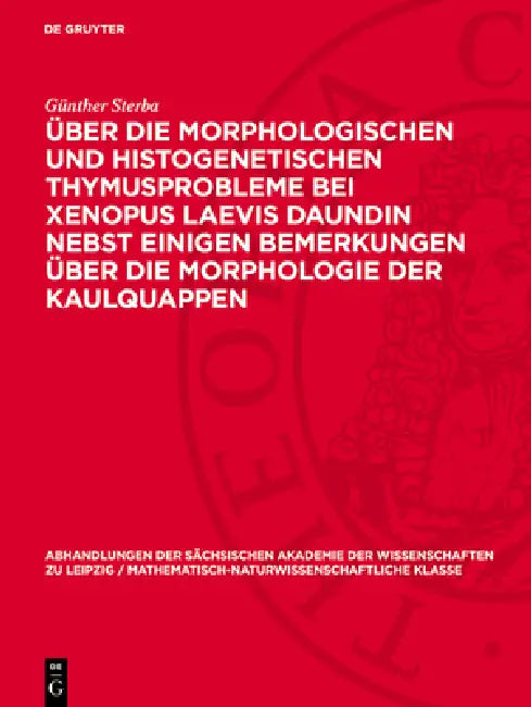 Über Die Morphologischen Und Histogenetischen Thymusprobleme Bei Xenopus Laevis Daundin Nebst Einigen Bemerkungen Über Die Morphologie Der Kaulquappen by Günther Sterba
