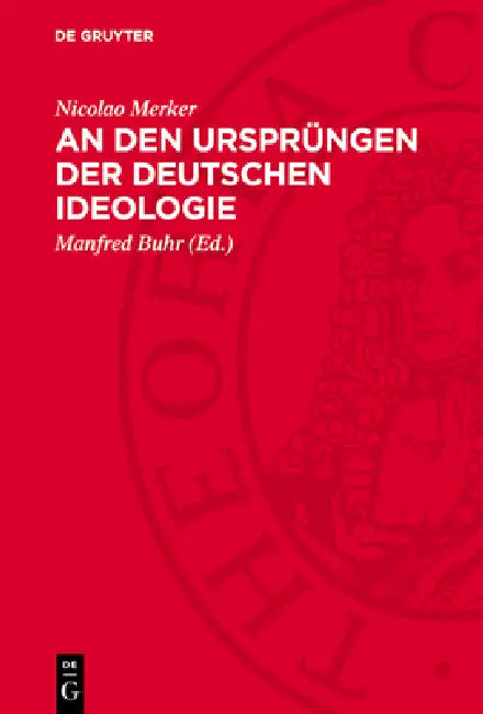 An den Ursprüngen der deutschen Ideologie by Nicolao Merker, Manfred Buhr