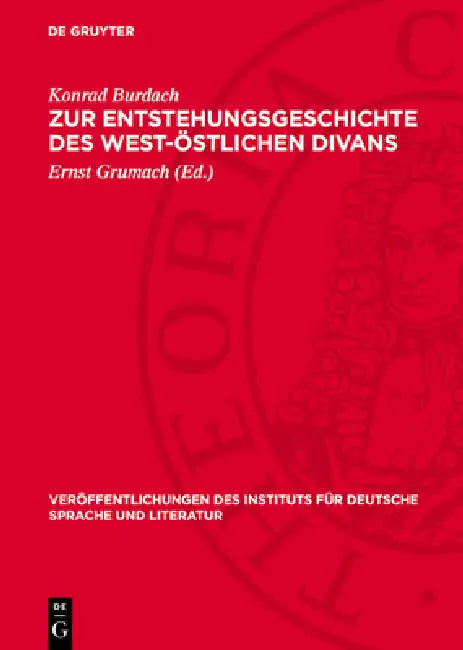 Zur Entstehungsgeschichte Des West-Östlichen Divans: Drei Akademievorträge by Konrad Burdach, Ernst Grumach