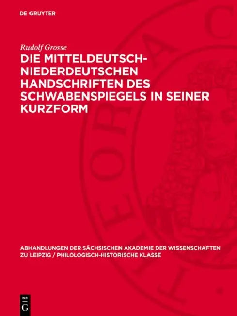 Die mitteldeutsch-niederdeutschen Handschriften des Schwabenspiegels in seiner Kurzform by Rudolf Grosse