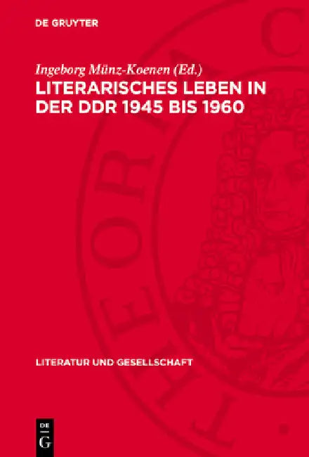Literarisches Leben in der DDR 1945 bis 1960 by Ingeborg Münz-Koenen