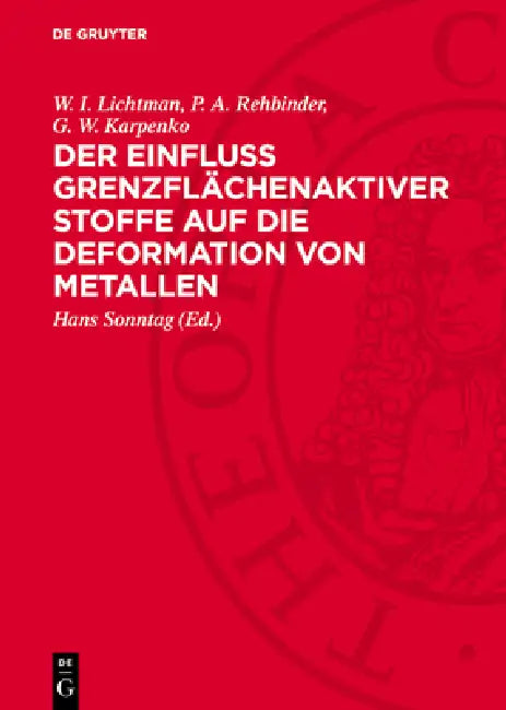 Der Einfluss Grenzflächenaktiver Stoffe Auf Die Deformation Von Metallen by W. I. Lichtman, P. A. Rehbinder, G. W. Karpenko
