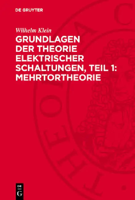 Grundlagen Der Theorie Elektrischer Schaltungen, Teil 1: Mehrtortheorie by Wilhelm Klein