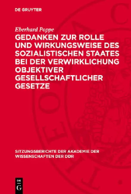 Gedanken Zur Rolle Und Wirkungsweise Des Sozialistischen Staates Bei Der Verwirklichung Objektiver Gesellschaftlicher Gesetze: Objektive Tendenzen Und by Eberhard Poppe
