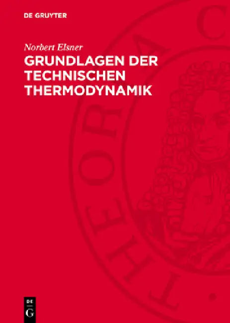Grundlagen Der Technischen Thermodynamik by Norbert Elsner, Peter Böhmer, Jörg Huhn