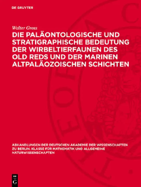 Die Paläontologische Und Stratigraphische Bedeutung Der Wirbeltierfaunen Des Old Reds Und Der Marinen Altpaläozoischen Schichten by Walter Gross