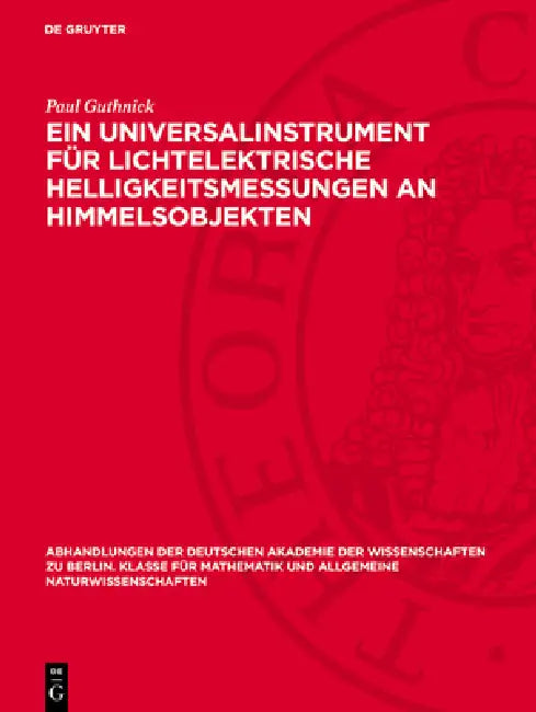 Ein Universalinstrument Für Lichtelektrische Helligkeitsmessungen an Himmelsobjekten by Paul Guthnick