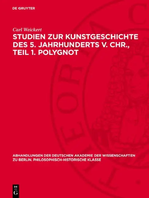Studien Zur Kunstgeschichte Des 5. Jahrhunderts V. Chr., Teil 1. Polygnot by Carl Weickert