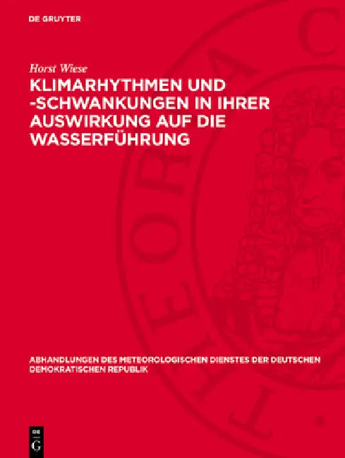 Klimarhythmen Und -Schwankungen in Ihrer Auswirkung Auf Die Wasserführung: Versuch Einer Hydroklimatologischen Studie Der Saale by Horst Wiese