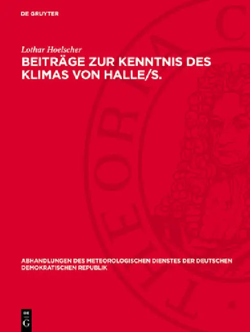 Beiträge Zur Kenntnis Des Klimas Von Halle/S.: 1851 Bis 1950 Bzw. 1901 Bis 1950 by Lothar Hoelscher