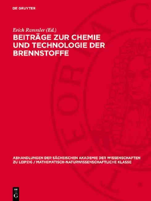 Beiträge Zur Chemie Und Technologie Der Brennstoffe: Gedenkschrift Für Professor Dr. Techn. Habil. Anton Lissner by Erich Rammler