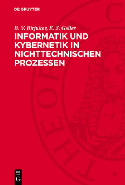 Informatik Und Kybernetik in Nichttechnischen Prozessen by B. V. Birjukov, E. S. Geller, Heinz Liebscher