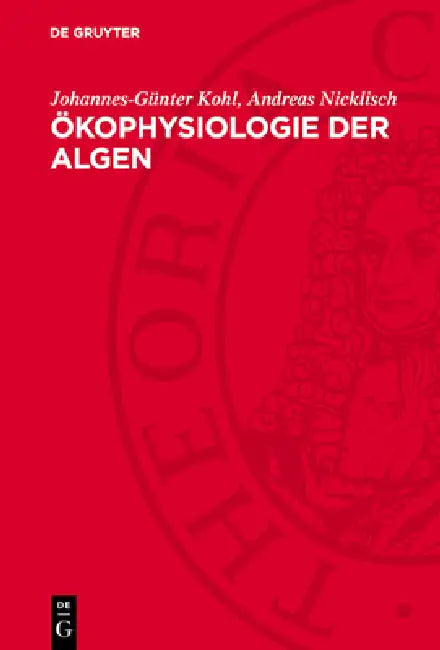 Ökophysiologie Der Algen: Wachstum Und Ressourcennutzung by Johannes-Günter Kohl, Andreas Nicklisch