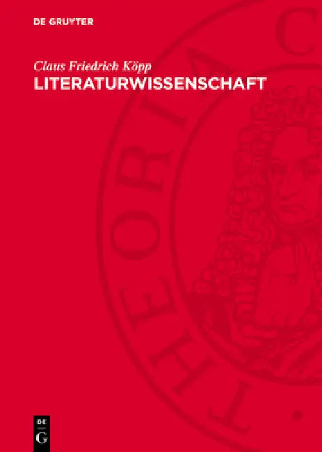 Literaturwissenschaft: Literaturwissenschaftstheorie, Forschungssystematik Und Fachsprache by Claus Friedrich Köpp