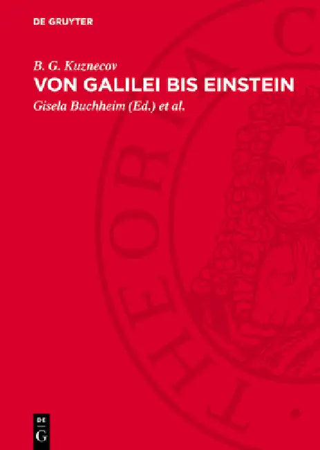 Von Galilei Bis Einstein: Entwicklung Der Physikalischen Ideen by B. G. Kuznecov, Gisela Buchheim, Siegfried Wollgast