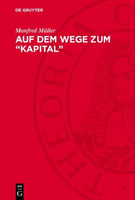 Auf Dem Wege Zum "Kapital": Zur Entwicklung Des Kapitalbegriffs Von Marx ın Den Jahren 1857-1863 by Manfred Müller