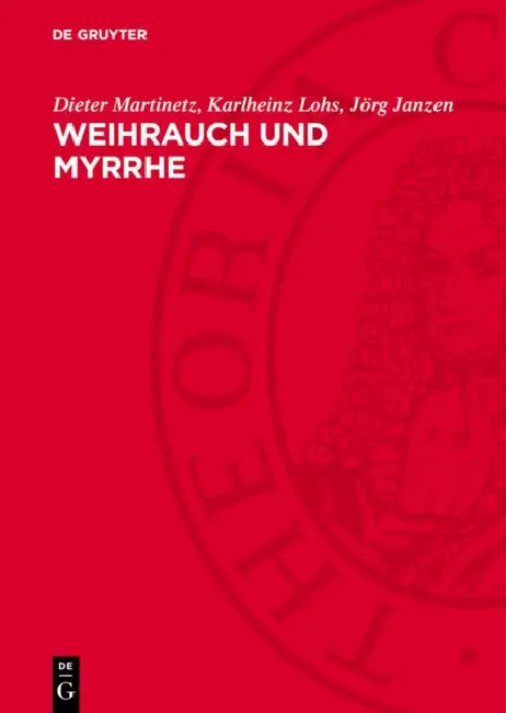 Weihrauch Und Myrrhe: Kostbarkeiten Der Vergangenheit Im Licht Der Gegenwart by Dieter Martinetz, Karlheinz Lohs, Jörg Janzen