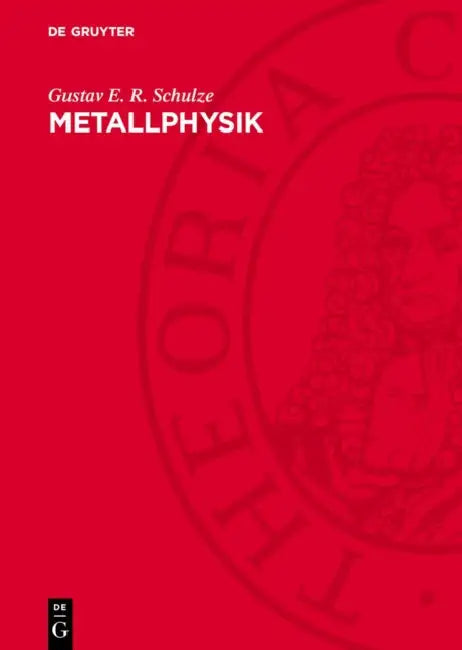 Metallphysik: Ein Lehrbuch by Gustav E. R. Schulze