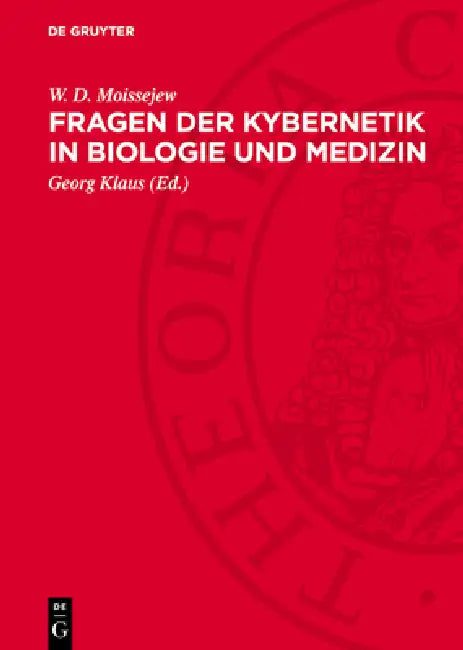 Fragen Der Kybernetik in Biologie Und Medizin by W. D. Moissejew, Georg Klaus