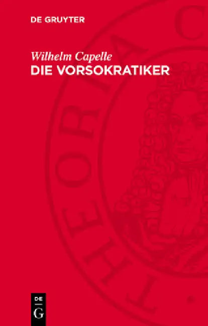 Die Vorsokratiker: Die Fragmente Und Quellenberichte by Wilhelm Capelle