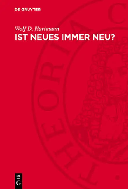 Ist Neues Immer Neu?: Entdeckungen, Erfindungen Und Innovationen Im Prüffeld Der Zeit by Wolf D. Hartmann
