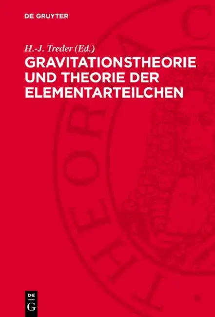 Gravitationstheorie Und Theorie Der Elementarteilchen: Wiederabdruck Ausgewählter Beiträge Des Einstein-Symposiums 1965 in Berlin by H. -J Treder
