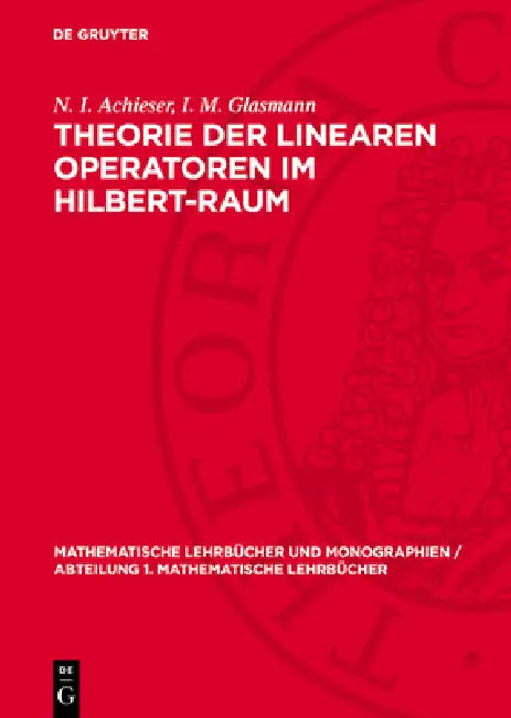 Theorie Der Linearen Operatoren Im Hilbert-Raum by N. I. Achieser, I. M. Glasmann