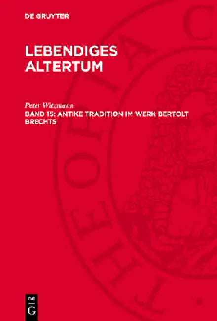 Antike Tradition Im Werk Bertolt Brechts by Peter Witzmann