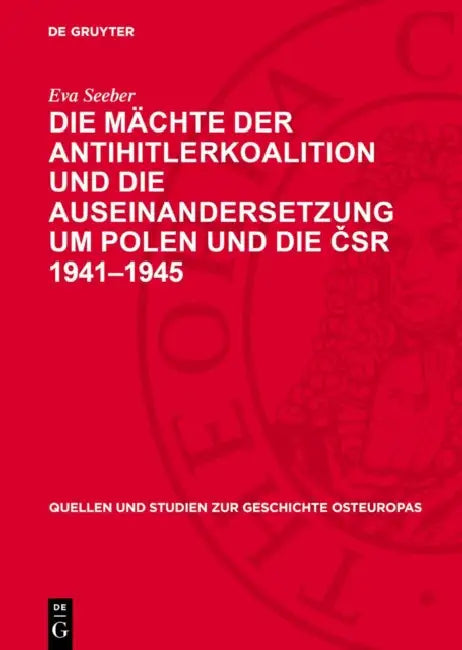 Die Mächte Der Antihitlerkoalition Und Die Auseinandersetzung Um Polen Und Die Čsr 1941-1945 by Eva Seeber