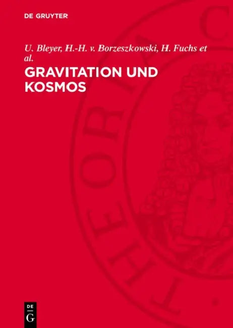 Gravitation Und Kosmos: Beiträge Zu Problemen Der Allgemeinen Relativitätstheorie by U. Bleyer, H. -H V. Borzeszkowski, H. Fuchs Et Al