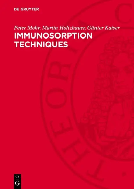 Immunosorption Techniques: Fundamentals and Applications by Peter Mohr, Martin Holtzhauer, Günter Kaiser
