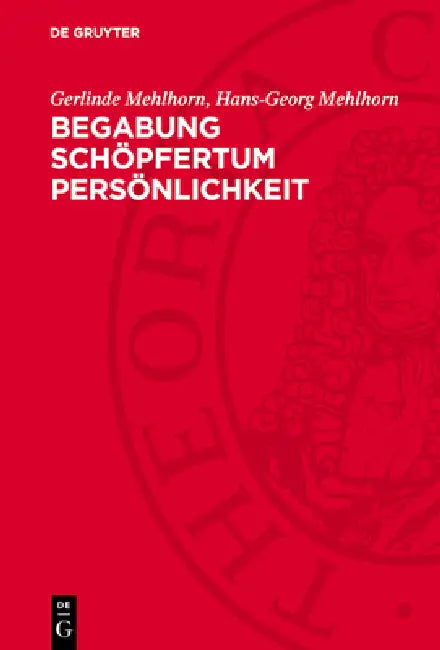 Begabung Schöpfertum Persönlichkeit: Zur Psychologie Und Soziologie Des Schöpfertums by Gerlinde Mehlhorn, Hans-Georg Mehlhorn