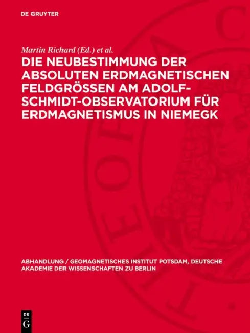 Die Neubestimmung Der Absoluten Erdmagnetischen Feldgrößen Am Adolf-Schmidt-Observatorium Für Erdmagnetismus in Niemegk by Martin Richard, Horst Wiese, Gerhard Fanselau