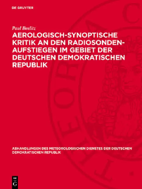Aerologisch-Synoptische Kritik an Den Radiosonden-Aufstiegen Im Gebiet Der Deutschen Demokratischen Republik by Paul Beelitz